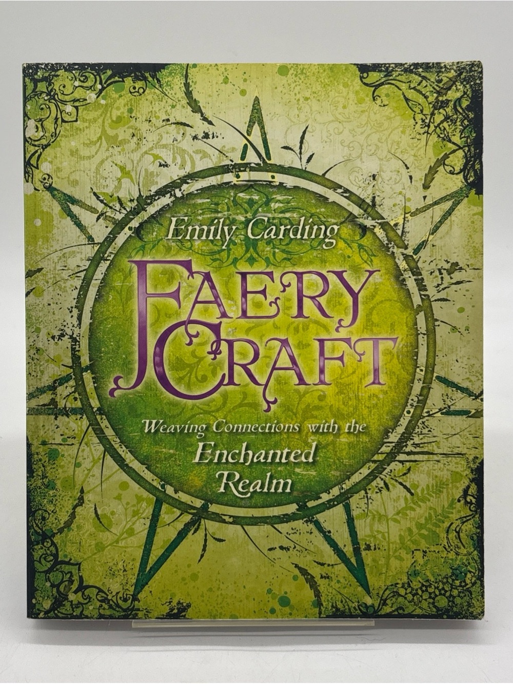 Faery Craft: Weaving Connections with the Enchanted Realm by Emily Carding 2012